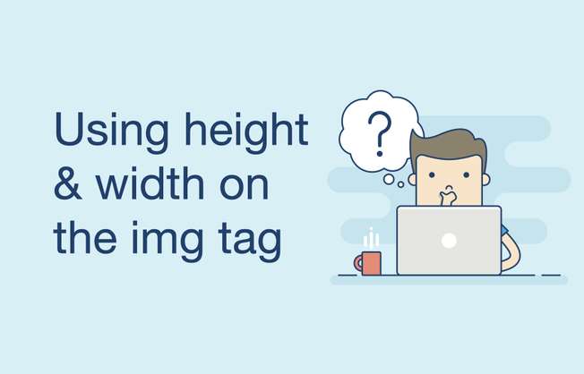 Why We Should Use Height & Width Attributes on the HTML img Tag