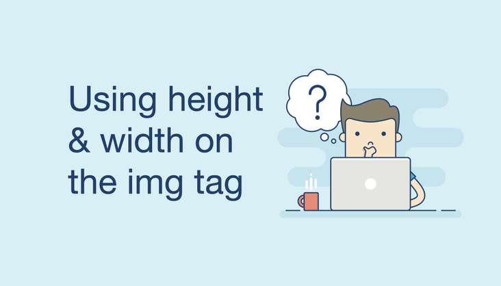 Why We Should Use Height & Width Attributes on the HTML img Tag